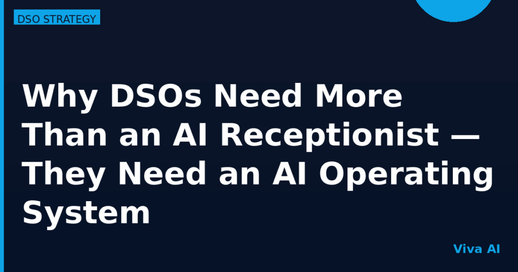 Why DSOs Need More Than an AI Receptionist — They Need an AI Operating System