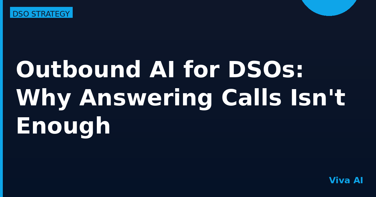 Outbound AI for DSOs: Why Answering Calls Isn't Enough